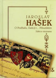 O Podhalu Galicji i Piłsudskim Szkice nieznane - Jaroslav Hasek