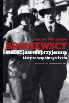 Miłość jest nieprzyjemna Listy ze wspólnego życia - Outlet - Janina Broniewska, Władysław Broniewski