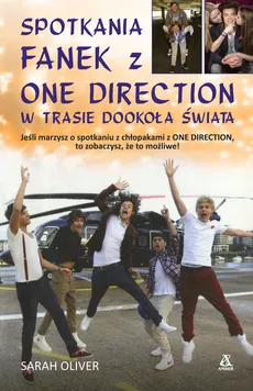 Spotkania fanek z One Direction w trasie dookoła świata - Sarah Oliver