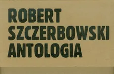 Robert Szczerbowski Antologia - Robert Szczerbowski