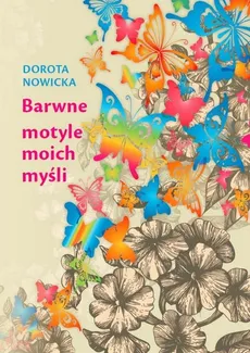 Barwne motyle moich myśli - Dorota Nowicka