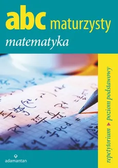ABC Maturzysty Matematyka Repetytorium Poziom podstawowy - Witold Mizerski