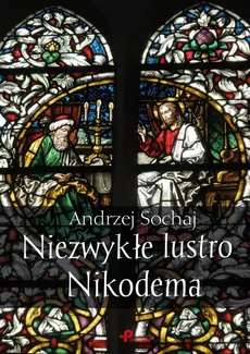 Niezwykłe lustro Nikodema - Andrzej Sochaj