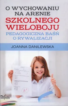 O wychowaniu na arenie szkolnego wieloboju - Joanna Danilewska