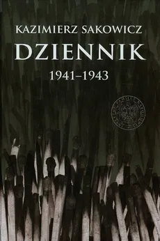 Dziennik Kazimierza Sakowicza 1941-1943 - Outlet - Maria Wardzyńska