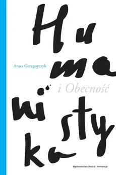 Humanistyka i Obecność - Anna Grzegorczyk