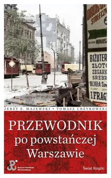 Przewodnik po powstańczej Warszawie - Outlet - Majewski Jerzy S., Tomasz Urzykowski