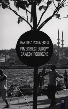Przedbiegi Europy Gawędy podróżne - Outlet - Bartosz Jastrzębski