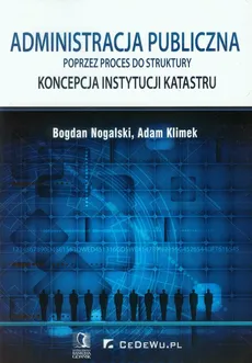 Administracja publiczna poprzez proces do struktury - Bogdan Nogalski, Adam Klimek