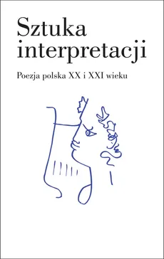 Sztuka interpretacji. Poezja polska XX i XXI wieku - Outlet - Praca zbiorowa