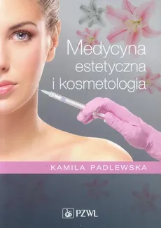 Medycyna estetyczna i kosmetologia - Kamila Padlewska