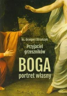 Przyjaciel grzeszników Boga portret własny - Outlet - Grzegorz Strzelczyk