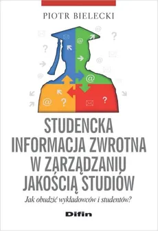 Studencka informacja zwrotna w zarządzaniu jakością studiów - Piotr Bielecki