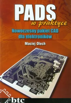 PADS w praktyce Nowoczesny pakiet CAD dla elektroników - Maciej Olech