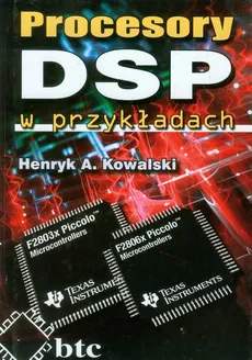Procesory DSP w przykładach - Kowalski Henryk A.