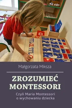 Zrozumieć Montessori - Outlet - Małgorzata Miksza