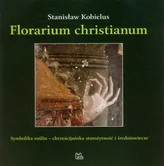 Florarium christianum - Stanisław Kobielus