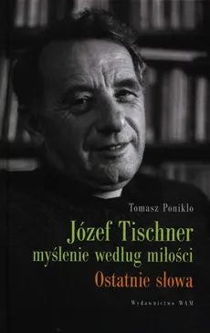 Józef Tischner Myślenie według miłości - Outlet - Tomasz Ponikło