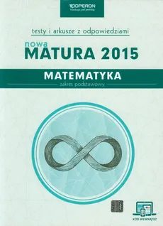 Matematyka Nowa  Matura 2015 Testy i arkusze z odpowiedziami Zakres podstawowy - Marzena Orlińska