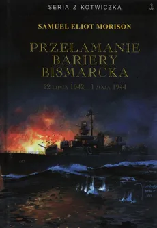 Przełamanie bariery Bismarcka - Morison Samuel Eliot