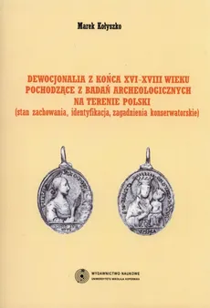 Dewocjonalia z końca XVI-XVIII wieku pochodzące z badań archeologicznych na terenie Polski - Outlet - Marek Kołyszko