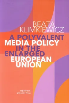 A Polyvalent Media Policy in the Enlarged European Union - Beata Klimkiewicz