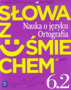 Słowa z uśmiechem 6 Nauka o języku Ortografia Część 2 Podręcznik - Outlet - Ewa Horwath, Anita Żegleń