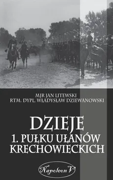 Dzieje 1. Pułku Ułanów Krechowieckich - Władysław Dziewanowski, Jan Litewski