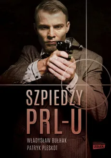 Szpiedzy PRL-u - Outlet - Władysław Bułhak, Patryk Pleskot