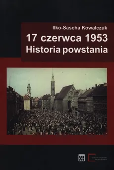17 czerwca 1953 Historia powstania - Outlet - Ilko-Sascha Kowalczuk