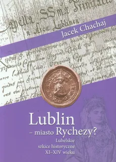 Lublin - miasto Rychezy? - Jacek Chachaj