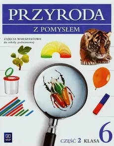 Przyroda z pomysłem 6 Zajęcia warsztatowe Część 2 - Halina Binkiewicz, Urszula Depczyk, Bożena Sienkiewicz