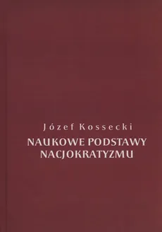 Naukowe podstawy nacjokratyzmu - Outlet - Józef Kossecki