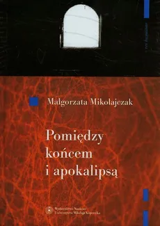 Pomiędzy końcem i apokalipsą - Outlet - Małgorzata Mikołajczak