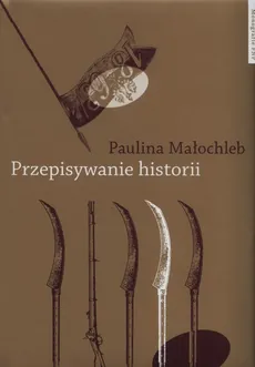 Przepisywanie historii - Paulina Małochleb