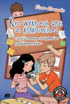 Kto wykradł grę z komputera, czyli nowa historia szpiegowska - Ewa Nowak