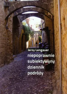 Niepoprawnie subiektywny dziennik podróży - Jerzy Lengauer