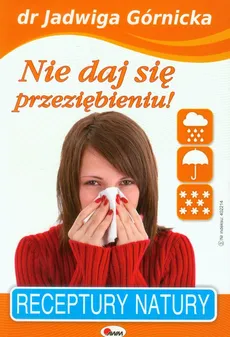 Nie daj się przeziębieniu - Jadwiga Górnicka