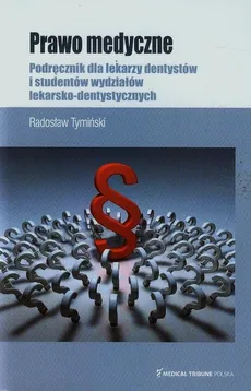 Prawo medyczne Podręcznik dla lekarzy dentystów i studentów wydziałów lekarsko-dentystycznych - Radosław Tymiński