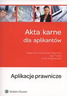 Akta karne dla aplikantów - Małgorzata Młodawska-Piaseczna, Igor Tuleya, Anna Wielgolewska