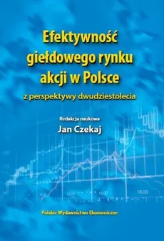 Efektywność giełdowego rynku akcji w Polsce - Jan Czekaj, Stanisław Owsiak