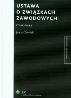 Ustawa o związkach zawodowych Komentarz - Janusz Żołyński