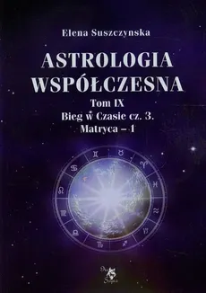 Astrologia współczesna Tom 9 Bieg w Czasie Część 3 Matryca 1 - Outlet - Elena Suszczynska
