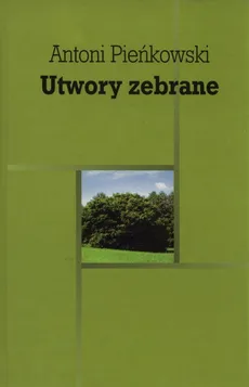 Utwory zebrane - Antoni Pieńkowski