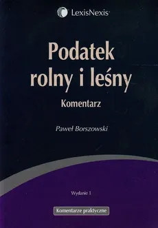 Podatek rolny i leśny Komentarz - Paweł Borszowski