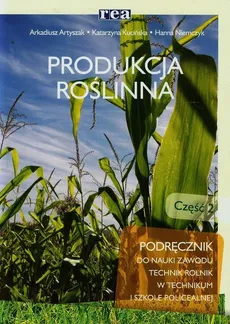 Produkcja roślinna Podręcznik Część 2 - Outlet - Arkadiusz Artyszak, Katarzyna Kucińska, Hanna Niemczyk
