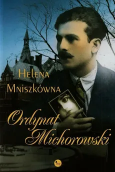 Ordynat Michorowski - Outlet - Helena Mniszkówna