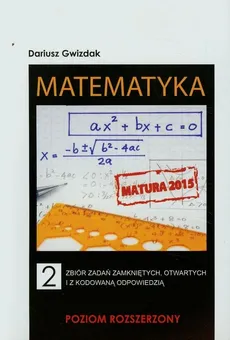 Matematyka 2 Zbiór zadań zamkniętych otwartych i z kodowaną odpowiedzią Poziom rozszerzony - Outlet - Dariusz Gwizdak