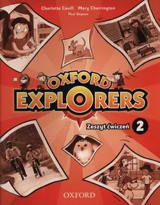 Oxford Explorers 2 Zeszyt ćwiczeń - Charlotte Covill, Mary Charrington, Paul Shipton