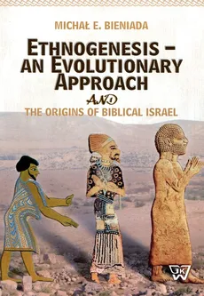 Ethnogenesis an Evolutionary Approach and The Origins of Biblical Israel - Bieniada Michał E.
